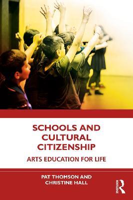 Schools and Cultural Citizenship: Arts Education for Life - Pat Thomson,Christine Hall - cover