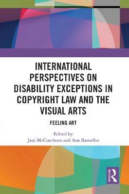 International Perspectives on Disability Exceptions in Copyright Law and the Visual Arts: Feeling Art - cover