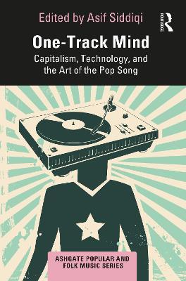 One-Track Mind: Capitalism, Technology, and the Art of the Pop Song - cover