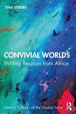 Convivial Worlds: Writing Relation from Africa - Tina Steiner - cover