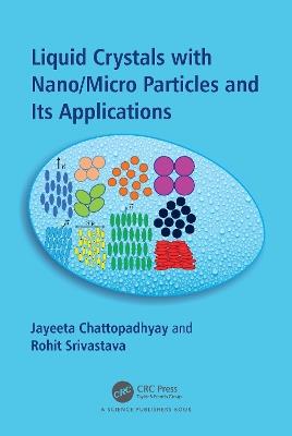 Liquid Crystals with Nano/Micro Particles and Their Applications - Jayeeta Chattopadhyay,Rohit Srivastava - cover