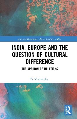 India, Europe and the Question of Cultural Difference: The Apeiron of Relations - D. Venkat Rao - cover