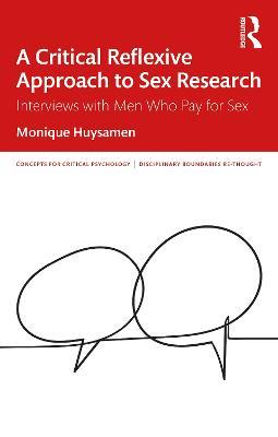 A Critical Reflexive Approach to Sex Research: Interviews with Men Who Pay for Sex - Monique Huysamen - cover