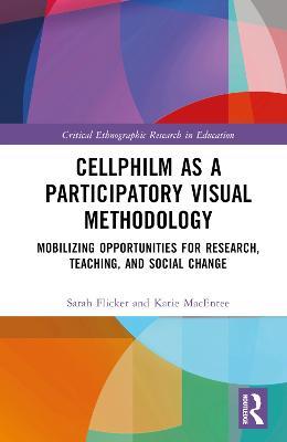 Cellphilm as a Participatory Visual Method: Mobilizing Opportunities for Research, Teaching, and Social Change - Sarah Flicker,Katie MacEntee - cover