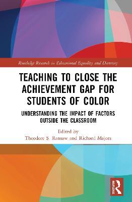 Teaching to Close the Achievement Gap for Students of Color: Understanding the Impact of Factors Outside the Classroom - cover
