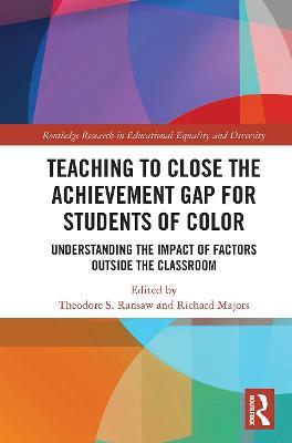 Teaching to Close the Achievement Gap for Students of Color: Understanding the Impact of Factors Outside the Classroom - cover