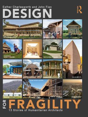 Design for Fragility: 13 Stories of Humanitarian Architects - Esther Charlesworth,John Fien - cover