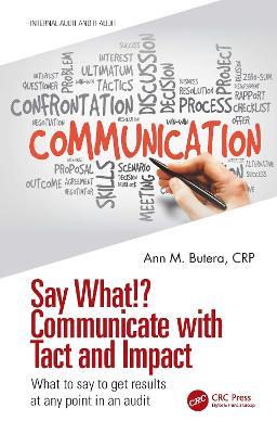 Say What!? Communicate with Tact and Impact: What to say to get results at any point in an audit - Ann M. Butera - cover