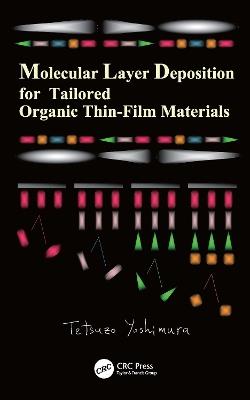 Molecular Layer Deposition for Tailored Organic Thin-Film Materials - Tetsuzo Yoshimura - cover