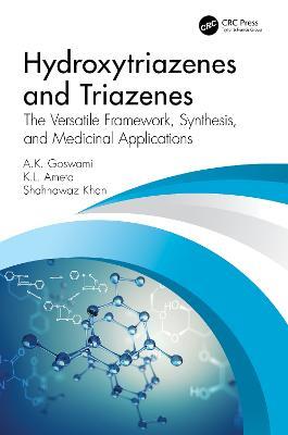Hydroxytriazenes and Triazenes: The Versatile Framework, Synthesis, and Medicinal Applications - A.K. Goswami,K. L. Ameta,S. Khan - cover