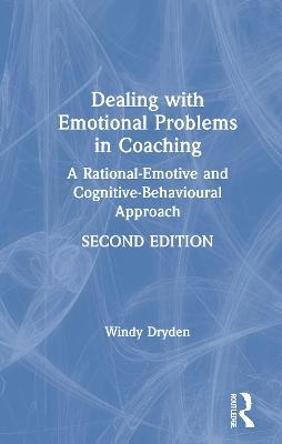 Dealing with Emotional Problems in Coaching: A Rational-Emotive and Cognitive-Behavioural Approach - Windy Dryden - cover
