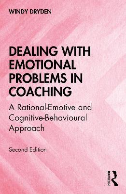 Dealing with Emotional Problems in Coaching: A Rational-Emotive and Cognitive-Behavioural Approach - Windy Dryden - cover