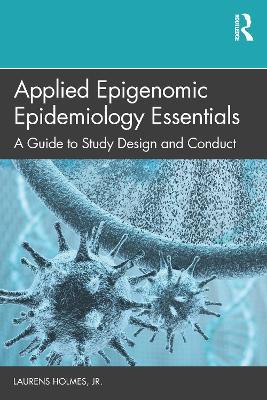 Applied Epigenomic Epidemiology Essentials: A Guide to Study Design and Conduct - Laurens Holmes, Jr. - cover