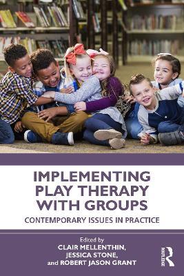Implementing Play Therapy with Groups: Contemporary Issues in Practice - cover