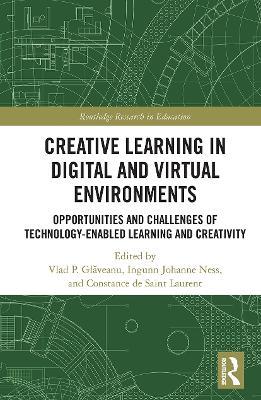Creative Learning in Digital and Virtual Environments: Opportunities and Challenges of Technology-Enabled Learning and Creativity - cover