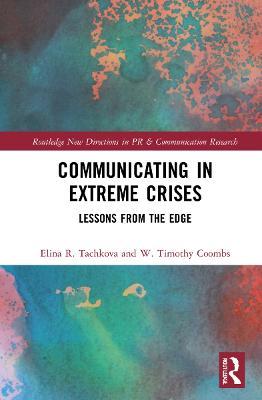 Communicating in Extreme Crises: Lessons from the Edge - Elina R. Tachkova,W. Timothy Coombs - cover