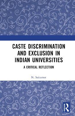 Caste Discrimination and Exclusion in Indian Universities: A Critical Reflection - N. Sukumar - cover