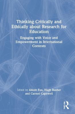 Thinking Critically and Ethically about Research for Education: Engaging with Voice and Empowerment in International Contexts - cover