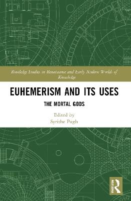 Euhemerism and Its Uses: The Mortal Gods - cover