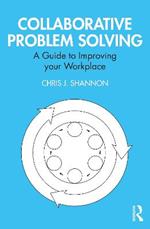 Collaborative Problem Solving: A Guide to Improving your Workplace
