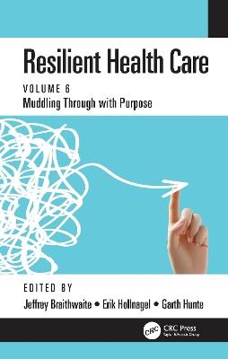 Resilient Health Care: Muddling Through with Purpose, Volume 6 - cover
