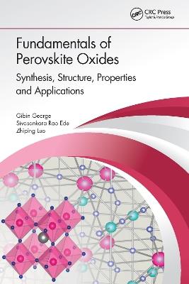 Fundamentals of Perovskite Oxides: Synthesis, Structure, Properties and Applications - Gibin George,Sivasankara Rao Ede,Zhiping Luo - cover