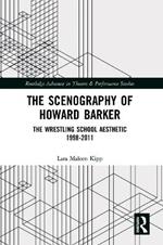 The Scenography of Howard Barker: The Wrestling School Aesthetic 1998-2011