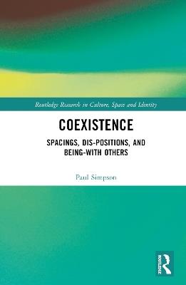 Coexistence: Spacings, Dis-positions, and Being-with Others - Paul Simpson - cover