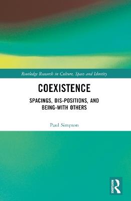 Coexistence: Spacings, Dis-positions, and Being-with Others - Paul Simpson - cover