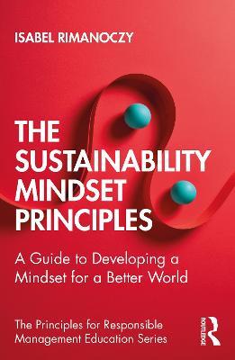 The Sustainability Mindset Principles: A Guide to Developing a Mindset for a Better World - Isabel Rimanoczy - cover