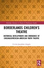 Borderlands Children’s Theatre: Historical Developments and Emergence of Chicana/o/Mexican-American Youth Theatre