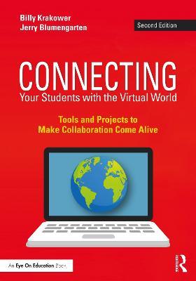 Connecting Your Students with the Virtual World: Tools and Projects to Make Collaboration Come Alive - Billy Krakower,Jerry Blumengarten - cover
