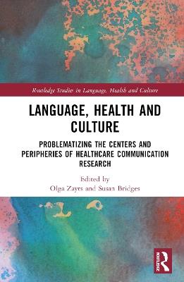 Language, Health and Culture: Problematizing the Centers and Peripheries of Healthcare Communication Research - cover