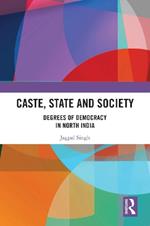 Caste, State and Society: Degrees of Democracy in North India