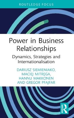 Power in Business Relationships: Dynamics, Strategies and Internationalisation - Dariusz Siemieniako,Maciej Mitrega,Hannu Makkonen - cover