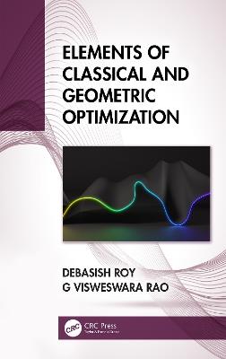 Elements of Classical and Geometric Optimization - Debasish Roy,G Visweswara Rao - cover