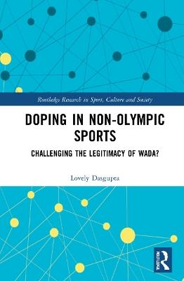 Doping in Non-Olympic Sports: Challenging the Legitimacy of WADA? - Lovely Dasgupta - cover