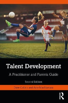 Talent Development: A Practitioner and Parents Guide - Dave Collins,Aine MacNamara - cover