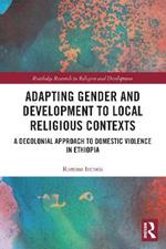 Adapting Gender and Development to Local Religious Contexts: A Decolonial Approach to Domestic Violence in Ethiopia
