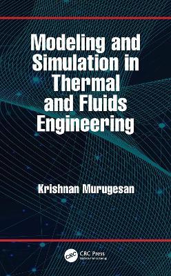 Modeling and Simulation in Thermal and Fluids Engineering - Krishnan Murugesan - cover