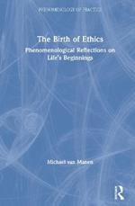 The Birth of Ethics: Phenomenological Reflections on Life’s Beginnings