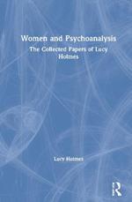Women and Psychoanalysis: The Collected Papers of Lucy Holmes