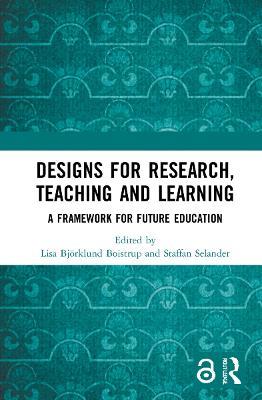 Designs for Research, Teaching and Learning: A Framework for Future Education - cover