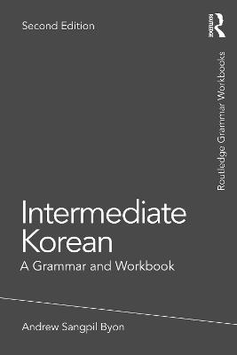 Intermediate Korean: A Grammar and Workbook - Andrew Sangpil Byon - cover