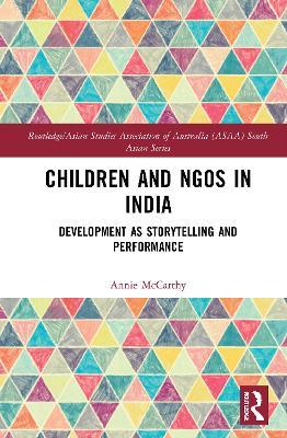 Children and NGOs in India: Development as Storytelling and Performance - Annie McCarthy - cover