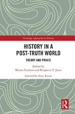 History in a Post-Truth World: Theory and Praxis