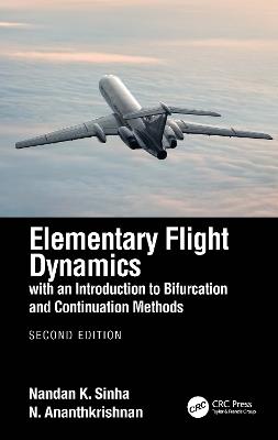 Elementary Flight Dynamics with an Introduction to Bifurcation and Continuation Methods - Nandan K. Sinha,N. Ananthkrishnan - cover