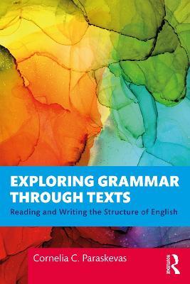 Exploring Grammar Through Texts: Reading and Writing the Structure of English - Cornelia Paraskevas - cover