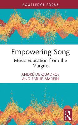 Empowering Song: Music Education from the Margins - André de Quadros,Emilie Amrein - cover