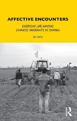 Affective Encounters: Everyday Life among Chinese Migrants in Zambia - Di Wu - cover